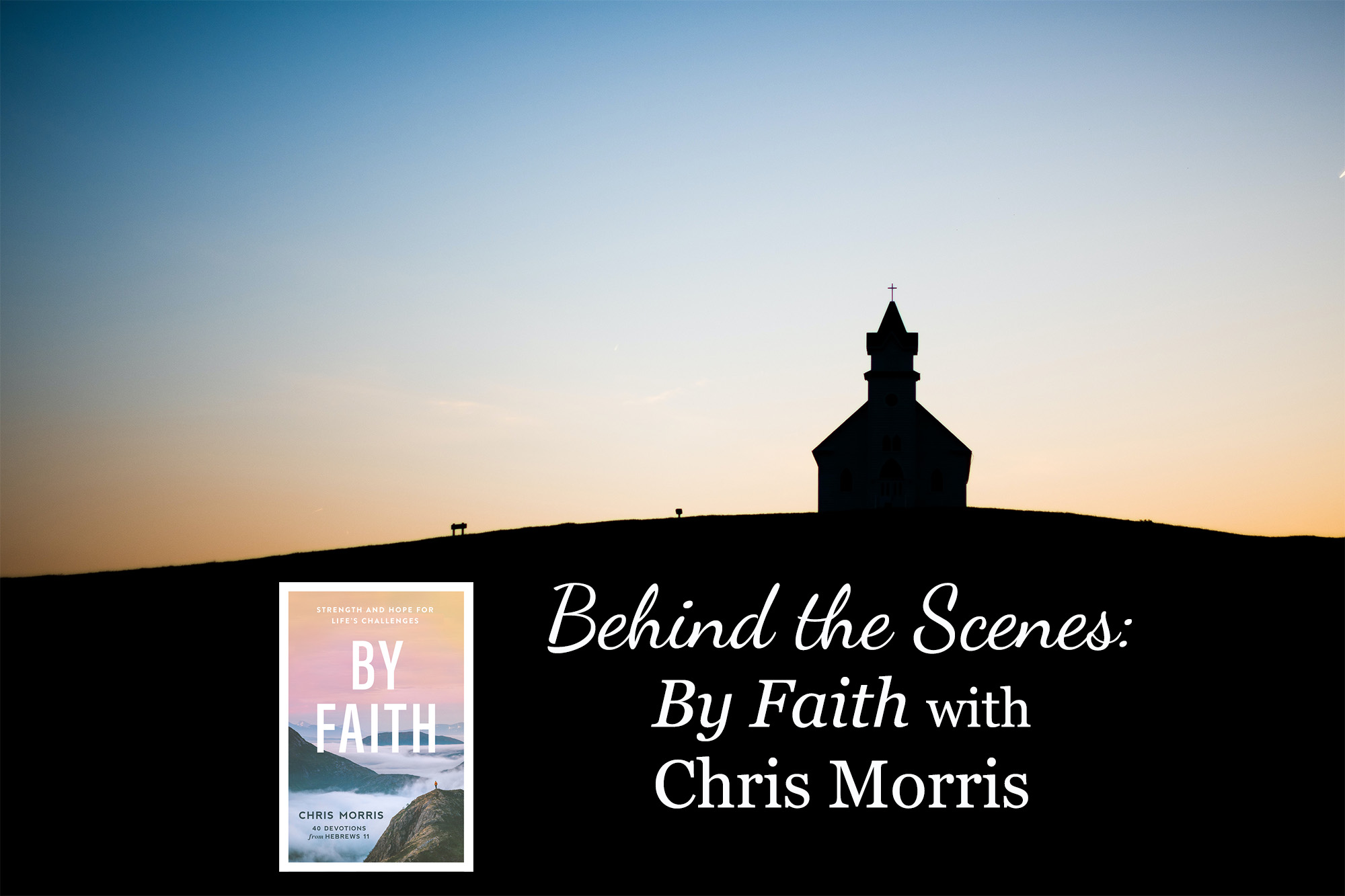 Behind the Scenes: By Faith with Chris Morris